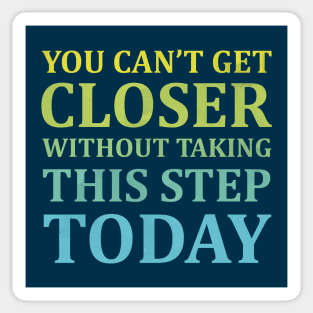 You Can't Get Closer Without Taking This Step Today | Prussian Blue Sticker